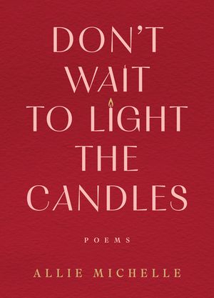 Don't Wait to Light the Candles: Poems image number 0