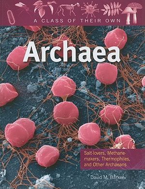 Archaea: Salt-Lovers, Methane-Makers, Thermophiles, and Other Archaeans image number 0