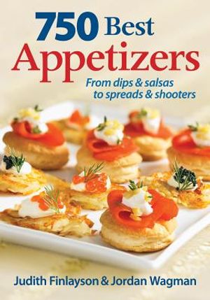 750 Best Appetizers: From Dips and Salsas to Spreads and Shooters image number 0
