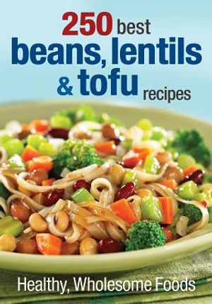 250 Best Beans, Lentils & Tofu Recipes: Healthy, Wholesome Foods image number 0