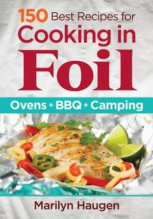 150 Best Recipes for Cooking in Foil: Ovens, Bbq, Camping image number 0