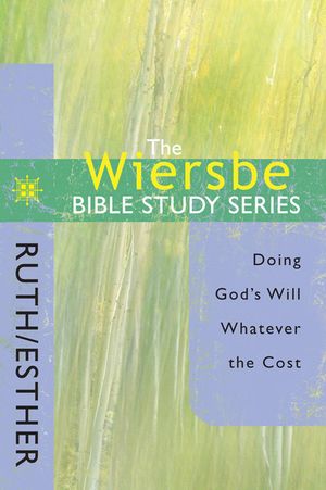 The Wiersbe Bible Study Series: Ruth / Esther: Doing God's Will Whatever the Cost image number 0