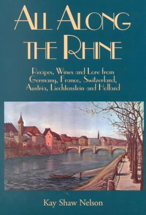 All Along the Rhine: Recipes, Wine and Lore from Germany, France, Switzerland, Austria, Liechtenstein and Holland image number 0