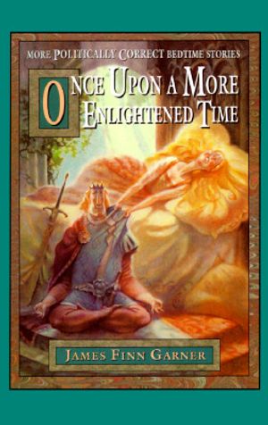 Once Upon a More Enlightened Time: More Politically Correct Bedtime Stories image number 0