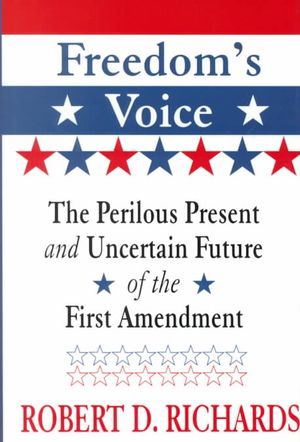 Freedom's Voice: The Perilous Present and Uncertain Future of the First Amendment / Robert D. Richards image number 0