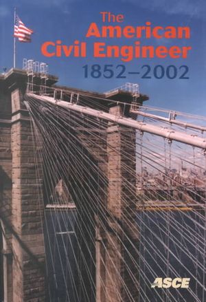 The American Civil Engineer 1852-2002: The History, Traditions, and Development of the American Society of Civil Engineers image number 0