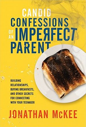 Candid Confessions of an Imperfect Parent: Building Relationships, Buying Breakfasts, and Other Secrets for Connecting with Your Teenager image number 0