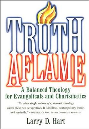 Truth Aflame: A Balanced Theology for Evangelicals and Charismatics image number 0