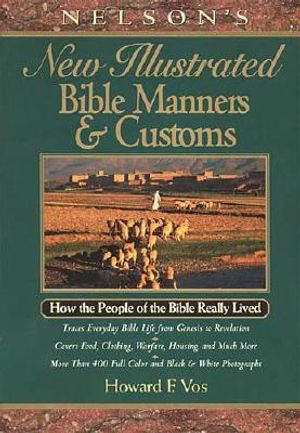 Nelson's New Illustrated Bible Manners and Customs: How the People of the Bible Really Lived image number 0