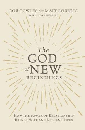 The God of New Beginnings: How the Power of Relationship Brings Hope and Redeems Lives image number 0