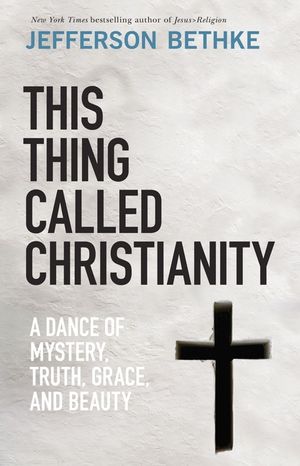 This Thing Called Christianity: A Dance of Mystery, Grace, and Beauty image number 0