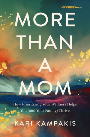 More Than a Mom: How Prioritizing Your Wellness Helps You (and Your Family) Thrive image number 0
