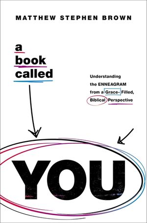 A Book Called You: Understanding the Enneagram from a Grace-Filled, Biblical Perspective image number 0