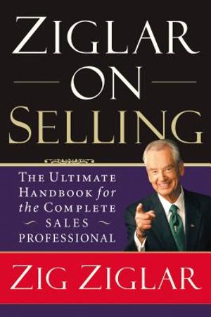 Ziglar on Selling: The Ultimate Handbook for the Complete Sales Professional image number 0