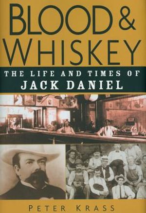 Blood and Whiskey: The Life and Times of Jack Daniel image number 0