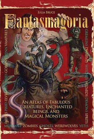 Fantasmagoria: An Atlas of Fabulous Creatures, Magical Monsters and Enchanged Beings image number 0