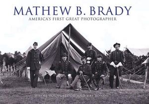 Mathew B. Brady: America's First Great Photographer image number 0