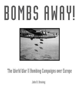 Bombs Away!: The World War II Bombing Campaigns Over Europe image number 0