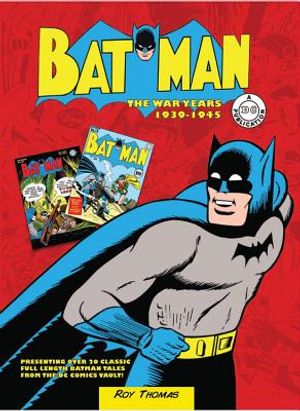Batman: The War Years 1939-1945: Presenting Over 20 Classic Full Length Batman Tales from the DC Comics Vault! image number 0
