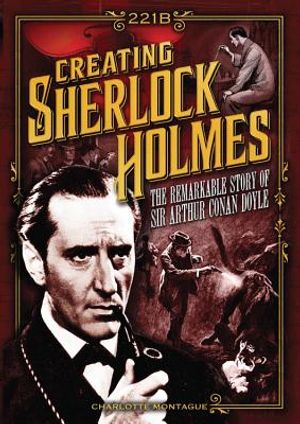 Creating Sherlock Holmes: The Remarkable Story of Sir Arthur Conan Doyle image number 0