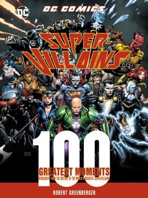 DC Comics Super-Villains: 100 Greatest Moments: Highlights from the History of the World's Greatest Super-Villains image number 0