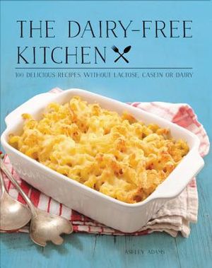 The Dairy-Free Kitchen: 100 Delicious Recipes Without Lactose, Casein, or Dairy image number 0