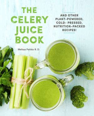 The Celery Juice Book: And Other Plant-Powered, Cold-Pressed, Nutrition-Packed Recipes! image number 0