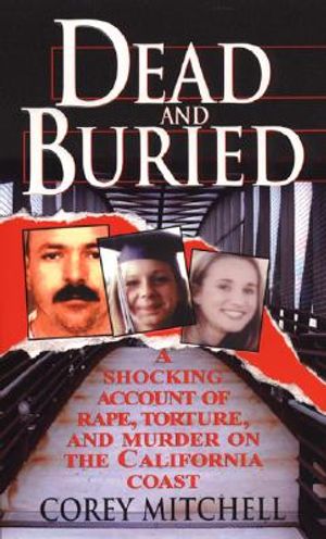Dead and Buried: A Shocking Account of Rape, Torture, and Murder on the California Coast image number 0