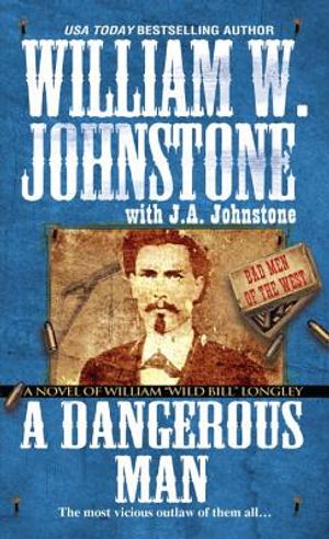 A Dangerous Man: A Novel of William "Wild Bill" Longley image number 0
