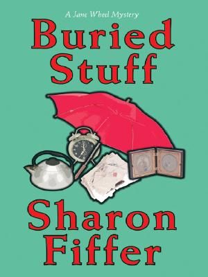 Buried Stuff: A Jane Wheel Mystery image number 0