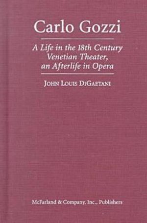 Carlo Gozzi: A Life in the 18th Century Venetian Theater, an Afterlife in Opera image number 0