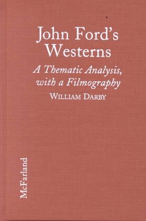 John Fords Westerns: A Thematic Analysis, with a Filmography image number 0