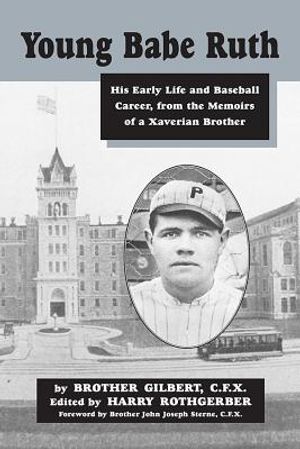 Young Babe Ruth: His Early Life and Baseball Career from the Memoirs of a Xaverian Brother image number 0