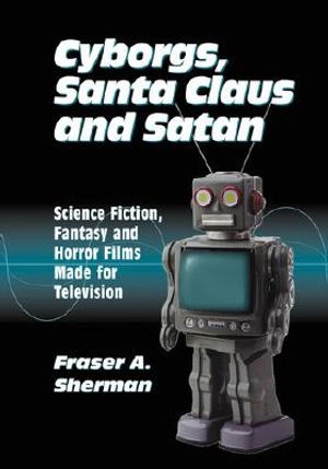 Cyborgs, Santa Claus and Satan: Science Fiction, Fantasy and Horror Films Made for Television image number 0