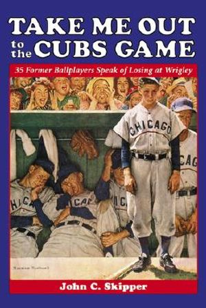 Take Me Out to the Cubs Game: 35 Former Ballplayers Speak of Losing at Wrigley image number 0