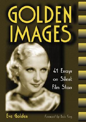 Golden Images: 41 Essays on Silent Film Stars image number 0