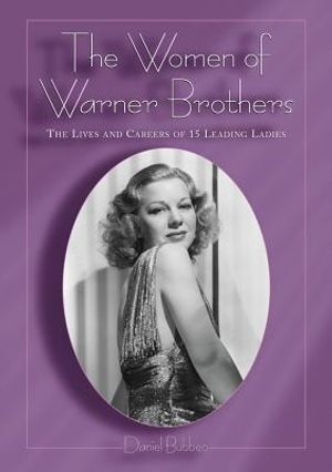 The Women of Warner Brothers: The Lives and Careers of 15 Leading Ladies with Filmographies for Each image number 0