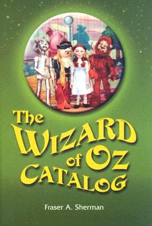 The Wizard of Oz Catalog: L. Frank Baums Novel, Its Sequels and Their Adaptations for Stage, Television, Movies, Radio, Music Videos, Comic Book image number 0