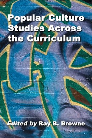 Popular Culture Studies Across the Curriculum: Essays for Educators image number 0