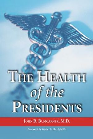 The Health of the Presidents: The 41 United States Presidents Through 1993 from a Physician's Point of View image number 0
