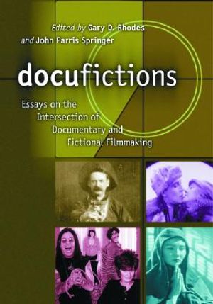 Docufictions: Essays on the Intersection of Documentary and Fictional Filmmaking image number 0