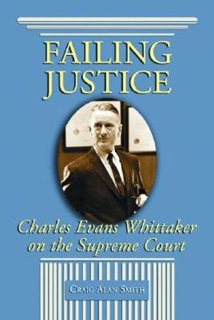 Failing Justice: Charles Evans Whittaker on the Supreme Court image number 0
