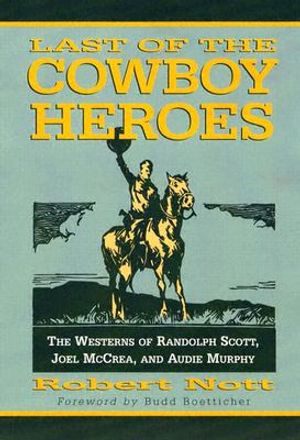 Last of the Cowboy Heroes: The Westerns of Randolph Scott, Joel McCrea, and Audie Murphy image number 0