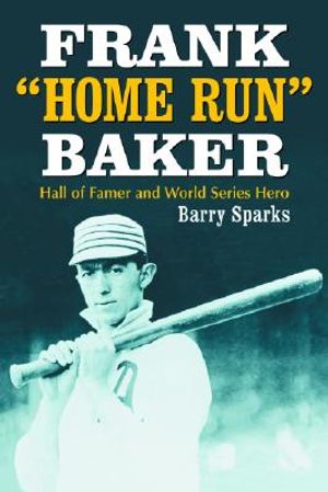 Frank Home Run Baker: Hall of Famer and World Series Hero image number 0