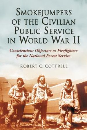 Smokejumpers of the Civilian Public Service in World War II: Conscientious Objectors as Firefighters for the National Forest Service image number 0