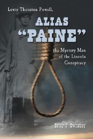 Alias "Paine": Lewis Thornton Powell, the Mystery Man of the Lincoln Conspiracy image number 0