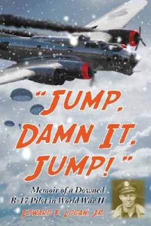 Jump, Damn It, Jump!: Memoir of a Downed B-17 Pilot in World War II image number 0