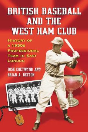 British Baseball and the West Ham Club: History of a 1930s Professional Team in East London image number 0