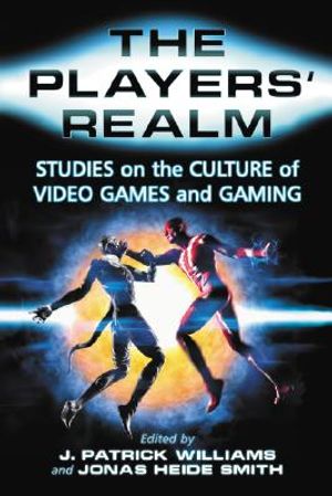 The Players' Realm: Studies on the Culture of Video Games and Gaming image number 0