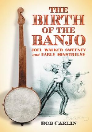 The Birth of the Banjo: Joel Walker Sweeney and Early Minstrelsy image number 0